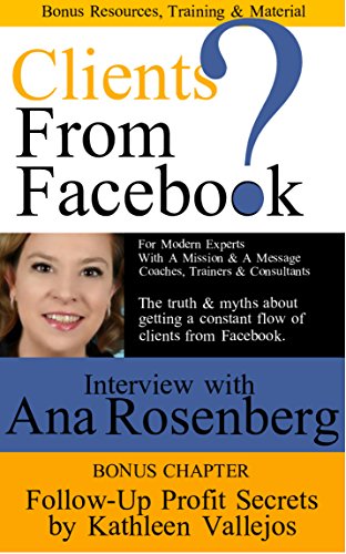 Clients From Facebook?: The truth and myths about getting a steady flow of clients from Facebook