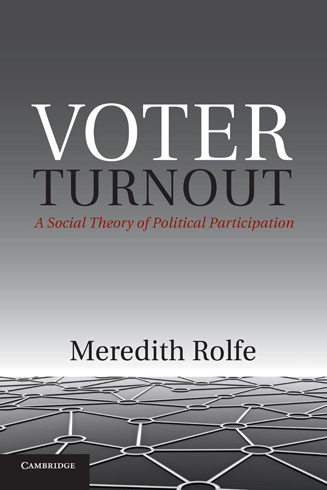 Voter Turnout A Social Theory of Political Participation Rolfe Paperback