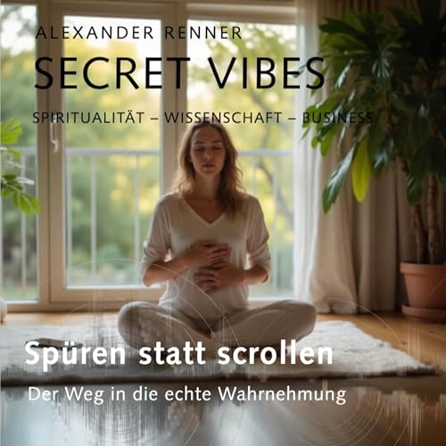 Sp&uuml;ren statt scrollen &ndash; Der Weg in die echte Wahrnehmung #S3F10