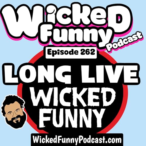 Episode 262: Long Live Wicked Funny
