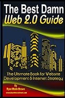 The Best Damn Web 2.0 Guide: The Ultimate Book for Website Development & Internet Strategy 1441424946 Book Cover