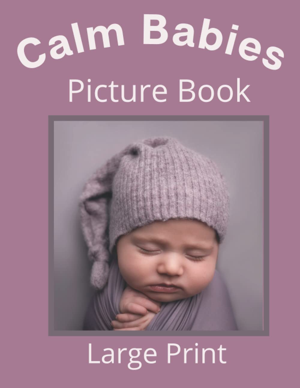 Calm Babies Picture Book Large Print: A Picture book Gift for Adult Senior Dementia and Alzheimer's Patients with Short Bold Calming Print