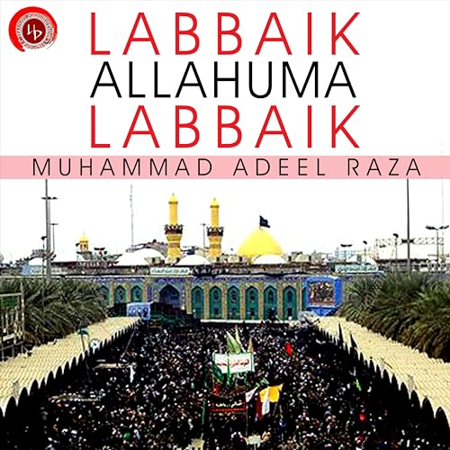 Amazon.com: Labbaik Allahuma Labbaik : Muhammad Adeel Raza: Digital Music