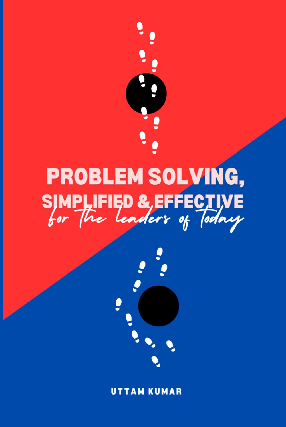 Problem Solving, Simplified & Effective: For the Leaders of Today