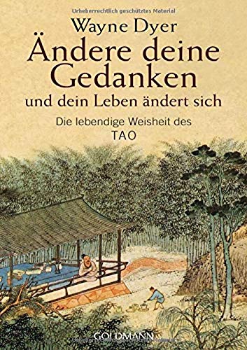 Ändere deine Gedanken - und dein Leben ändert sich: Die lebendige Weisheit des Tao Ändere deine Gedanken - und dein Leben ändert sich: Die lebendige Weisheit des Tao