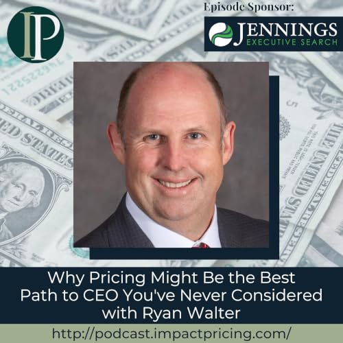 Why Pricing Might Be the Best Path to CEO You've Never Considered with Ryan Walter