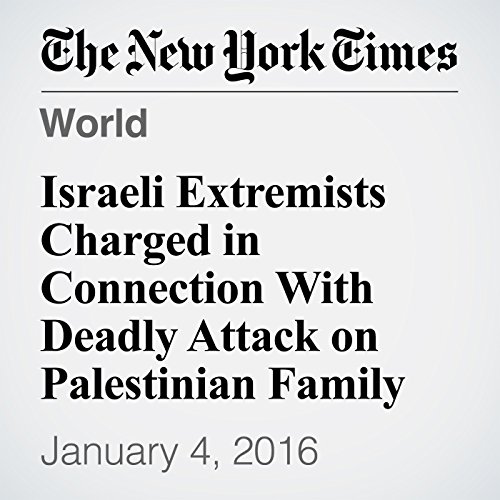 Israeli Extremists Charged in Connection With Deadly Attack on Palestinian Family cover art