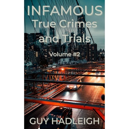 Infamous True Crimes and Trials Volume #2 by Guy Hadleigh episode artwork