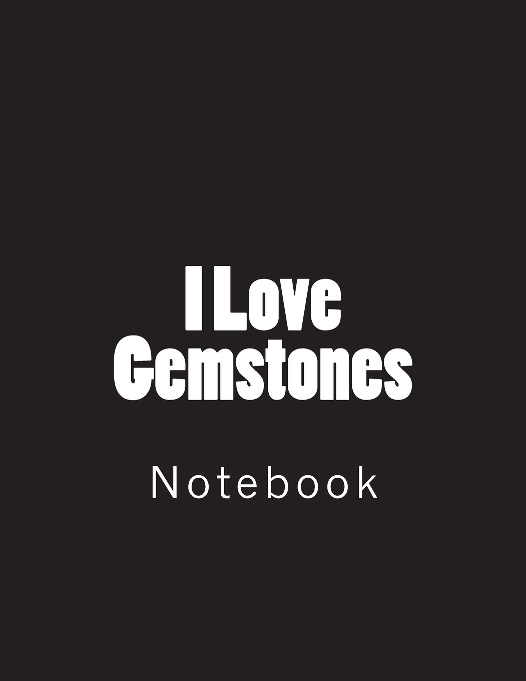 I Love Gemstones: Notebook Large Size 8.5 x 11 Ruled 150 Pages