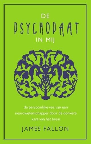 De psychopaat in mij: de persoonlijke reis van een neurowetenschapper door de donkere kant van het brein
