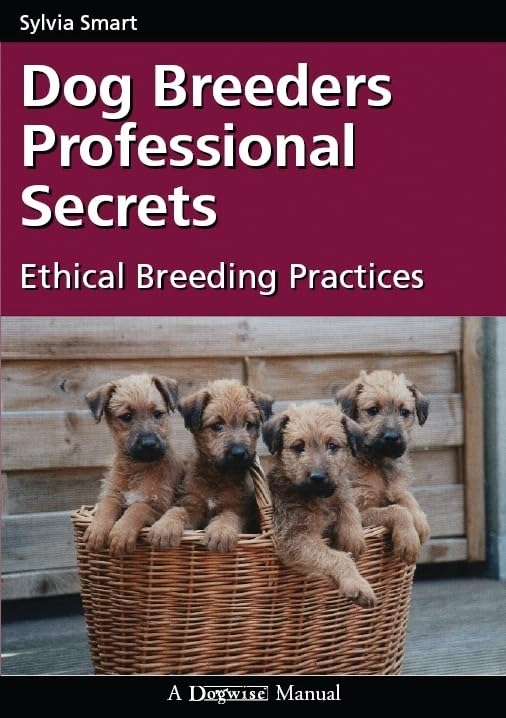 Dog Breeders Professional Secrets: Ethical Breeding Practices