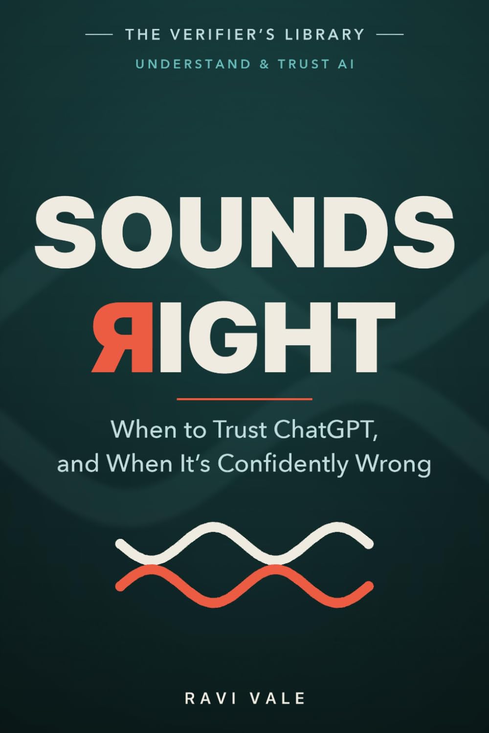 Sounds Right: When to Trust ChatGPT, and When It's Confidently Wrong (Understand & Trust AI)