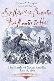 Six Miles from Charleston, Five Minutes to Hell: The Battle of Seccessionville, June 16, 1862 (Emerging Civil War Series)