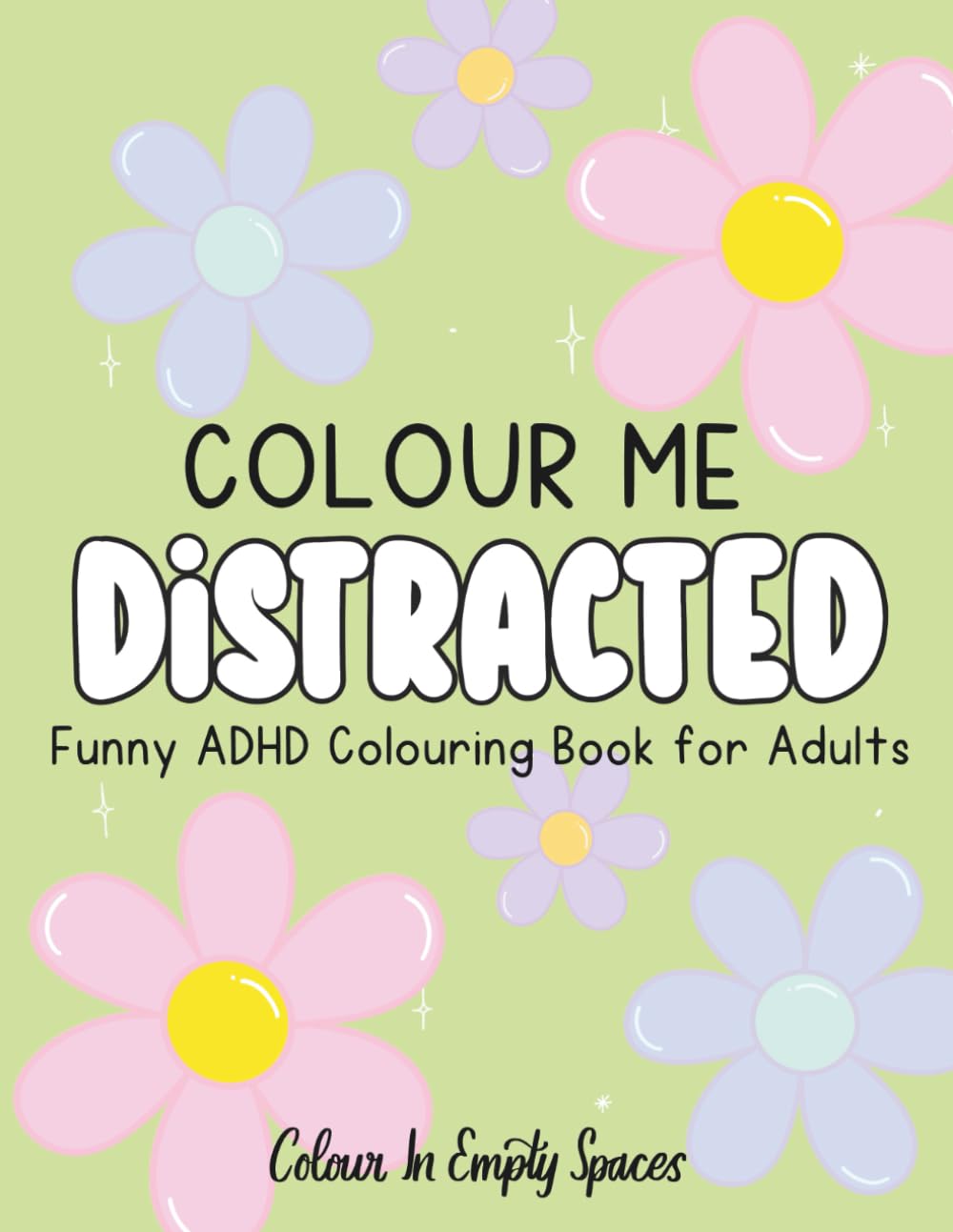 Colour Me Distracted: Funny ADHD Quote Colouring Book for Adults