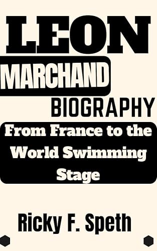 LEON MARCHAND BIOGRAPHY : From France to the World Swimming Stage