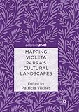  Mapping Violeta Parra’s Cultural Landscapes