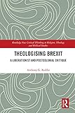 Theologising Brexit: A Liberationist and Postcolonial Critique (Routledge New Critical Thinking in...