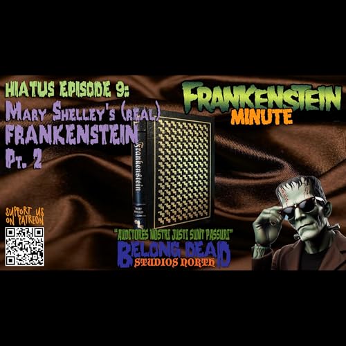 Hiatus 09: Mary Shelley's (Real) Frankenstein Part II