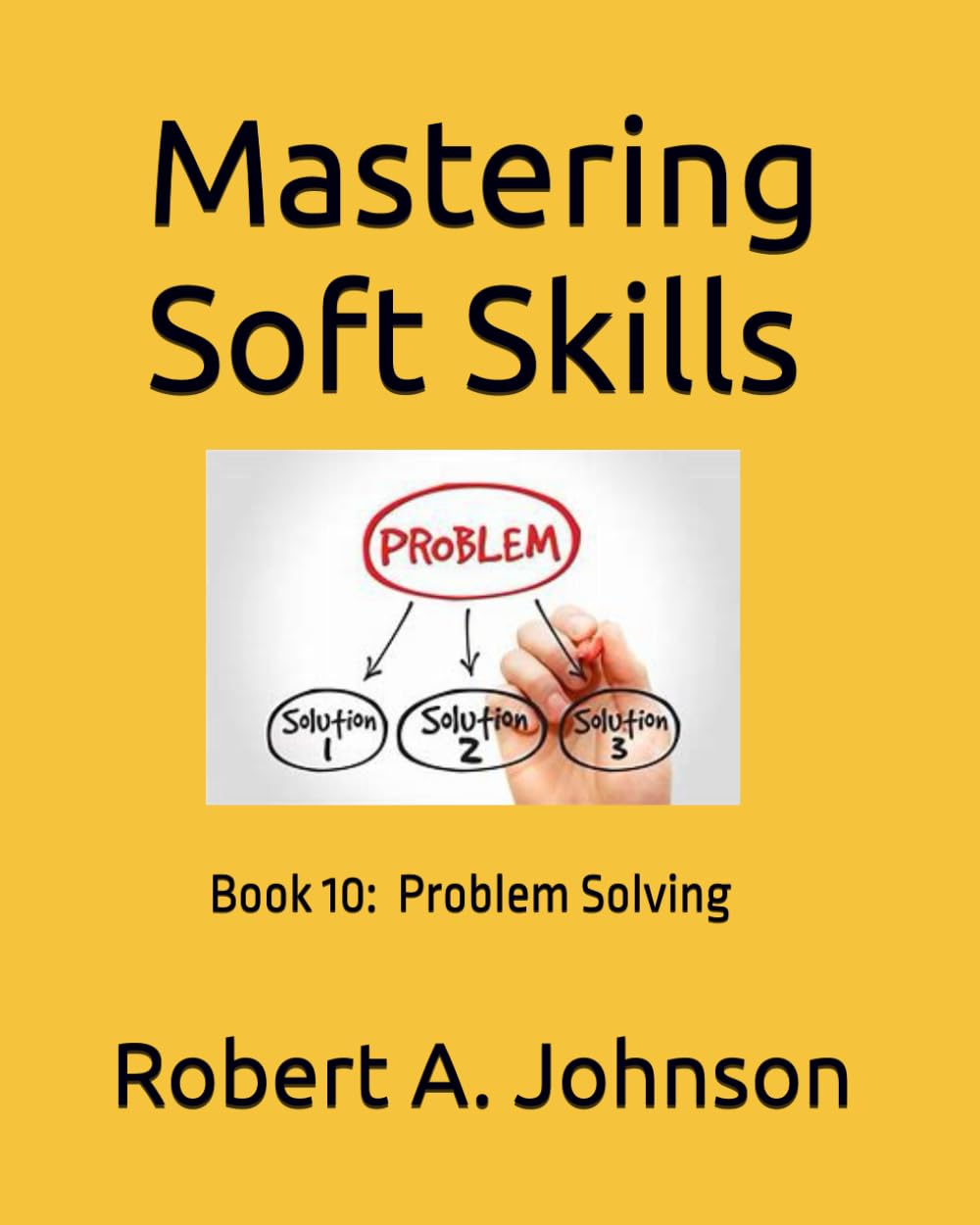 Mastering Soft Skills: Book 10: Problem Solving