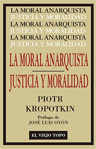 La Moral Anarquista. Seguido por Justicia y Moralidad. (Clásicos)