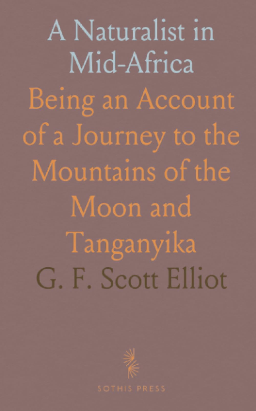 A Naturalist in Mid-Africa: Being an Account of a Journey to the Mountains of the Moon and Tanganyika