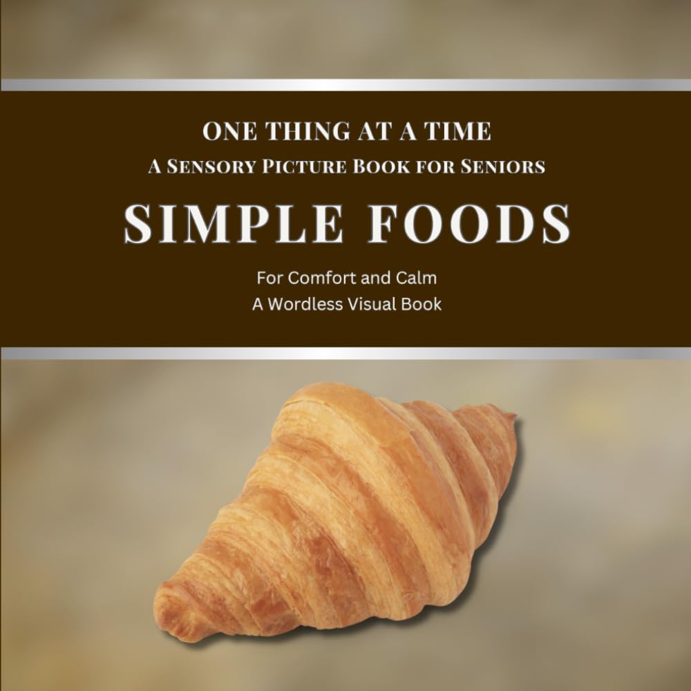 One Thing at a Time - A Sensory Picture Book for Seniors: Simple Foods for Comfort and Calm | A Wordless Visual Book