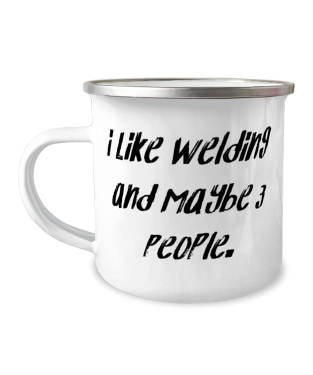 Reusable Welding, I Like Welding and Maybe 3 People., Welding 12oz Camper Mug From