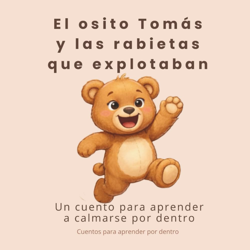 El osito Tomás y las rabietas que explotaban: un cuento para aprender a calmarse por dentro (Cuentos para aprender por dentro)