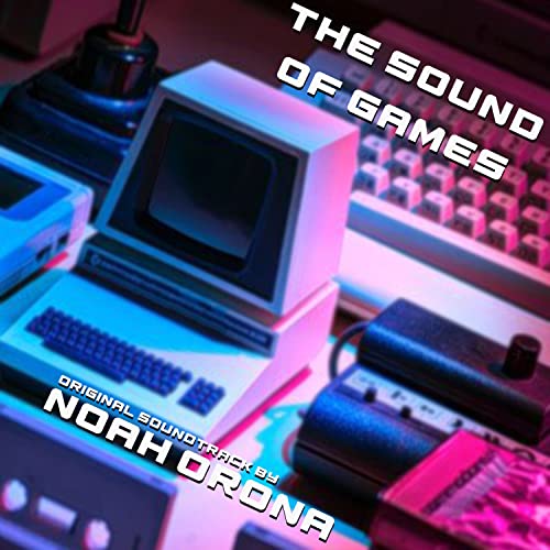 The Sound of Games(Original Soundtrack) Noah Orona