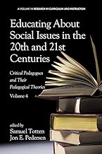 Educating About Social Issues in the 20th and 21st Centuries Vol 4: Critical Pedagogues and Their Pedagogical Theories. Volume 4 (Research in Curriculum and Instruction) By Information Age Publishing,Samuel Totten,Jon Pedersen