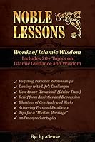 Noble Lessons: Words of Islamic Wisdom: Collection of Islamic Articles based on Quran and Hadith 1505264502 Book Cover