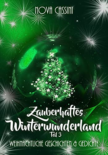 Zauberhaftes Winterwunderland Teil 3: Weihnachtliche Geschichten und Gedichte von [Nova Cassini]