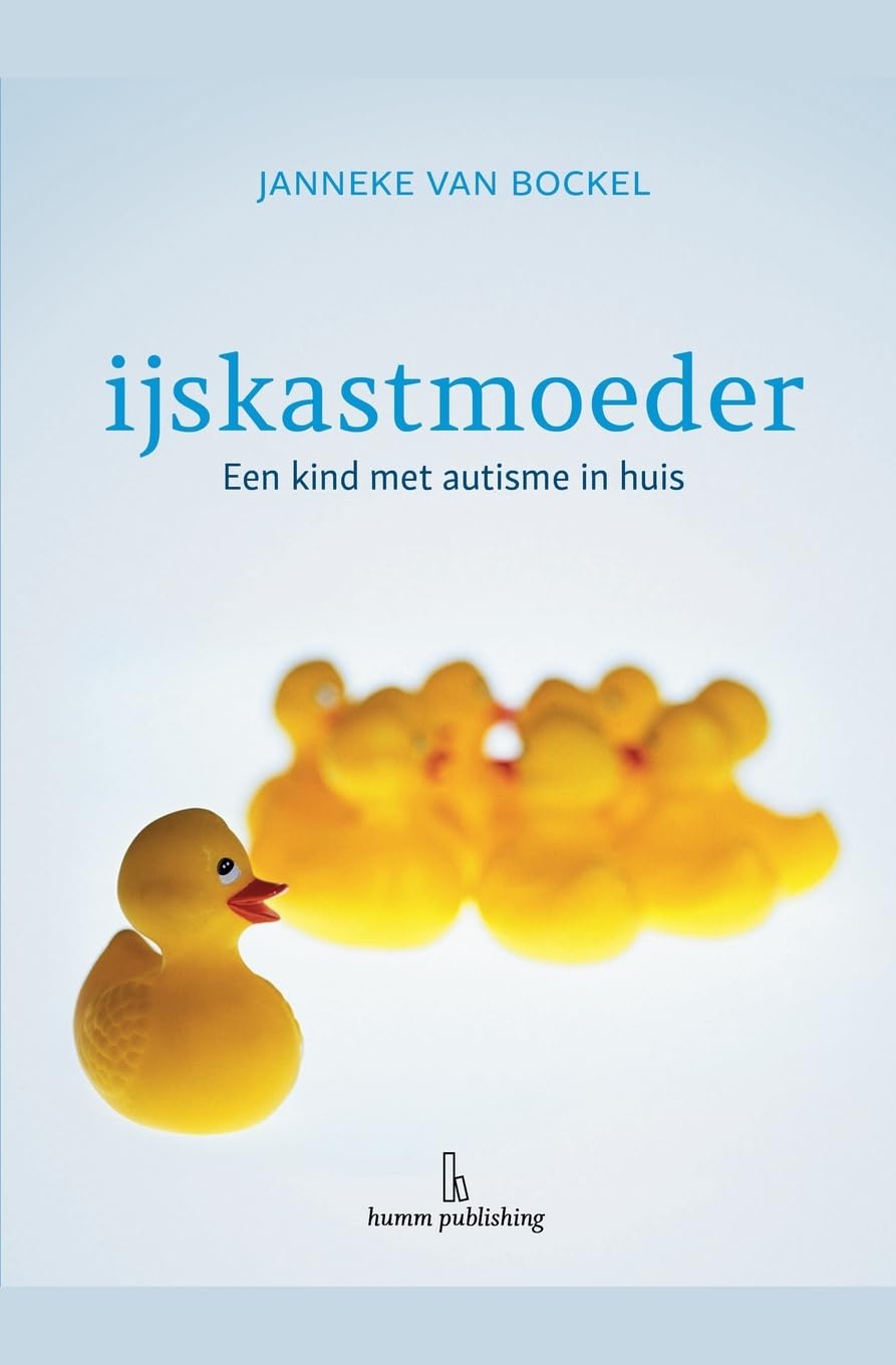 IJskastmoeder: Een kind met autisme in huis (Dutch Edition)