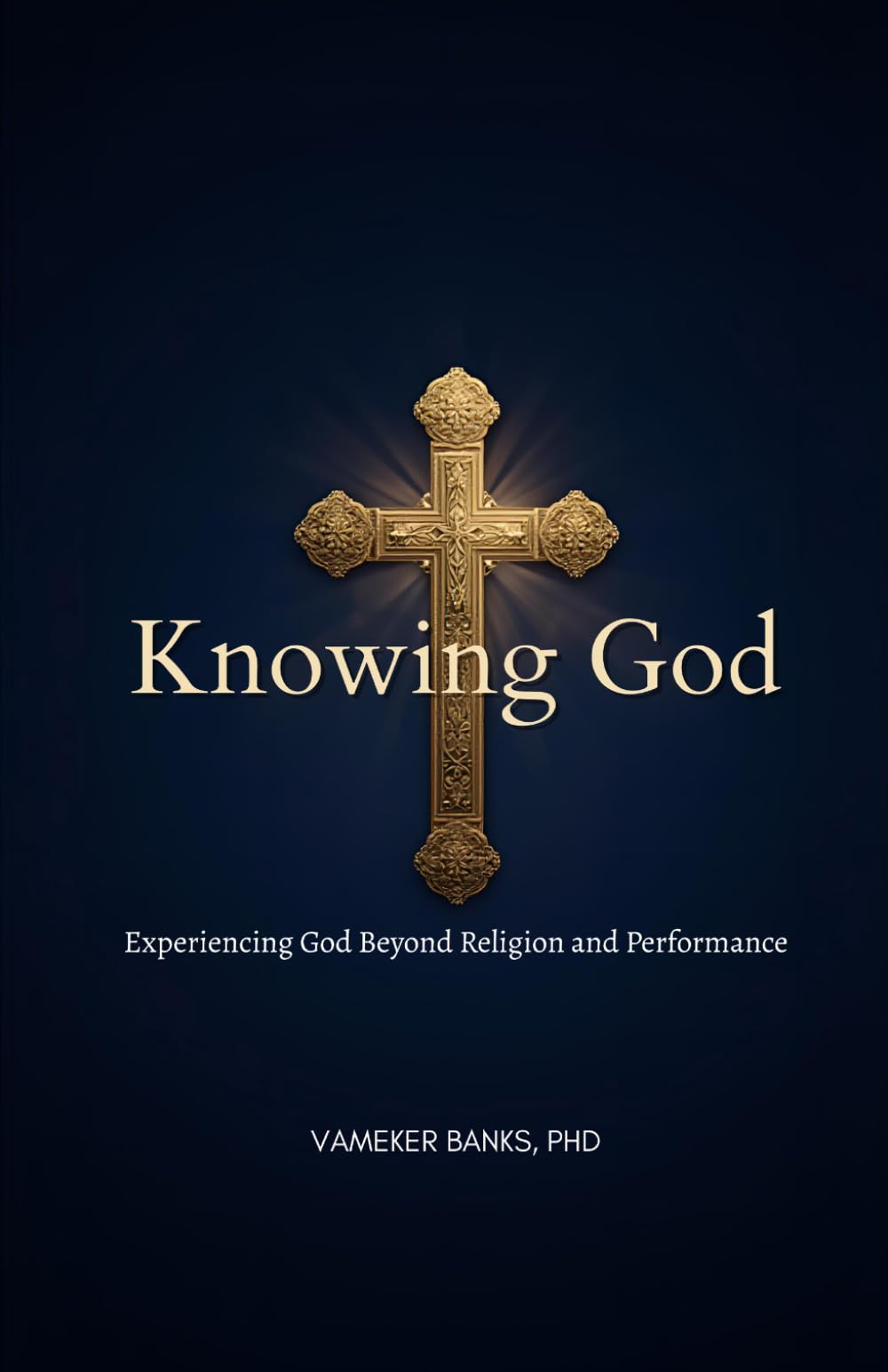 Knowing God: Experiencing God Beyond Religion and Performance