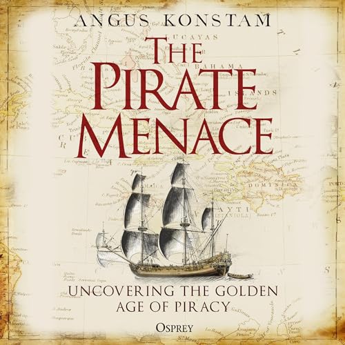 The Pirate Menace Uncovering the Golden Age of Piracy