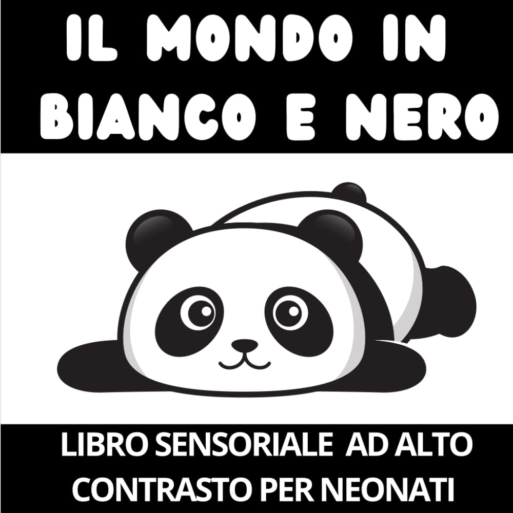 Il Mondo in Bianco e Nero: Libro Sensoriale ad Alto Contrasto per Neonati