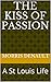 The Kiss of Passion: A St Louis Life (English Edition)
