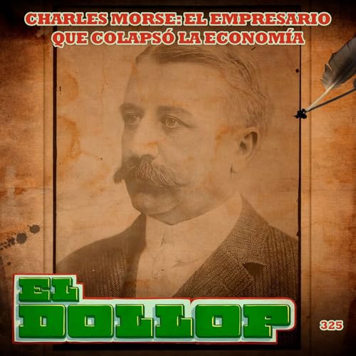E325: Charles Morse: El Empresario que Colapsó la Economía Podcast Por capa
