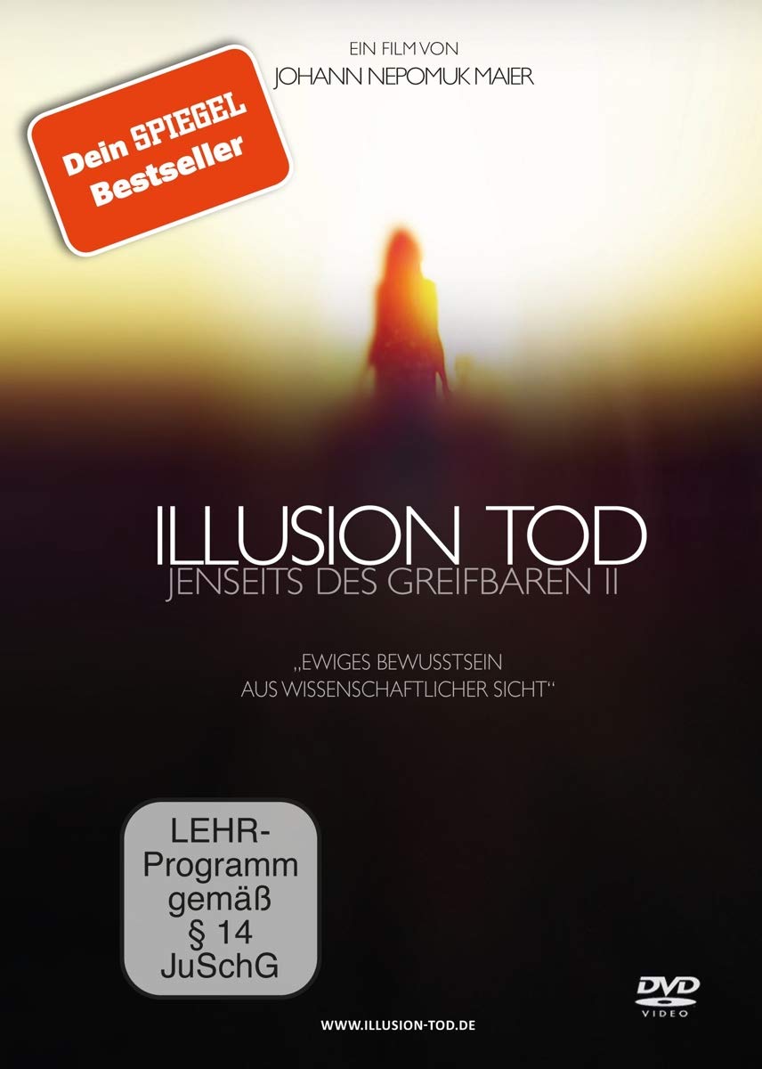 Illusion Tod - Jenseits des Greifbaren II: EWIGES BEWUSSTSEIN AUS WISSENSCHAFTLICHER SICHT