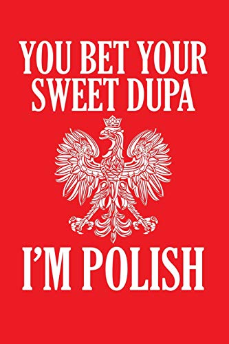 You Bet Your Sweet Dupa I'M Polish: Lined Journal