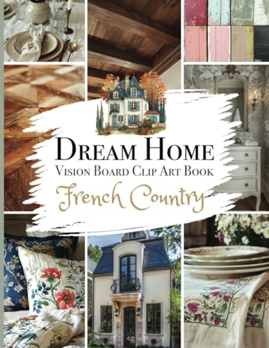 Dream Home Vision Board Clip Art Book: French Country | Premium Inspirational Images, Interior Decorating Ideas Design & Style Manifestation Pictures for Moodboard & Collage with Labels image 2