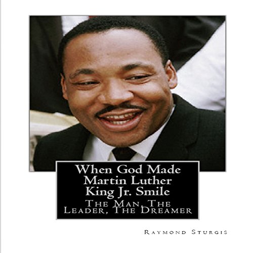 When God Made Martin Luther King Jr. Smile Audiobook by Raymond Sturgis