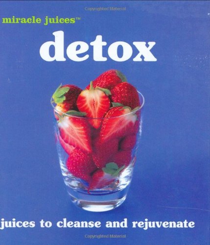 Amazon Detox Juices To Cleanse And Rejuvinate Miracle Juices 