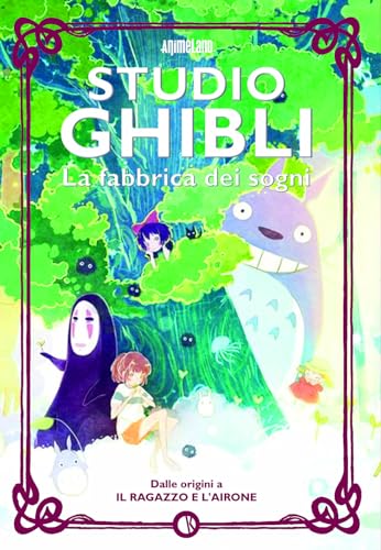 Studio Ghibli. La fabbrica dei sogni. Dalle origini a «Il ragazzo e l’airone»
