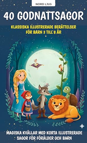 40 Godnattsagor – Klassiska Illustrerade Berättelser för Barn 3–8 År: Förvandla varje kväll till ett magiskt ögonblick – Korta, illustrerade sagor för ... Magiska godnatthistorier) (Swedish Edition)