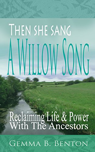 Then She Sang A Willow Song: Reclaiming Life and Power with the Ancestors
