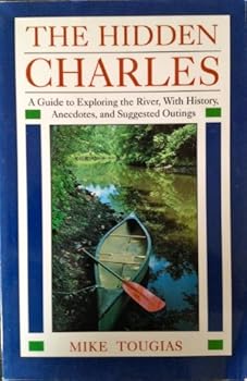 Paperback The Hidden Charles: An Explorer's Guide to the Charles River Book