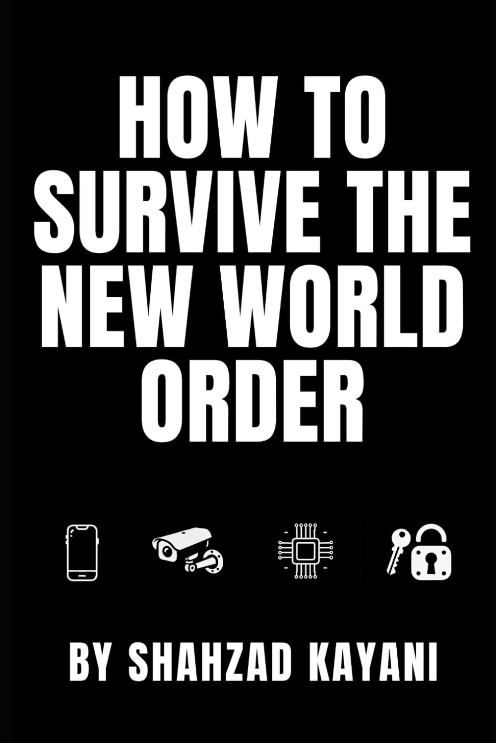 How to Survive the New World Order: A Prepper’s Guide to Self-Sufficiency, Privacy, and Thriving in a Controlled Society