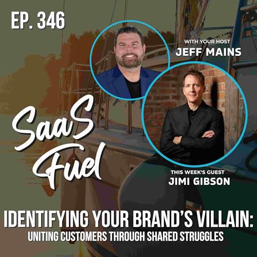 Identifying Your Brand&rsquo;s Villain: Uniting Customers Through Shared Struggles | Jimi Gibson | 346