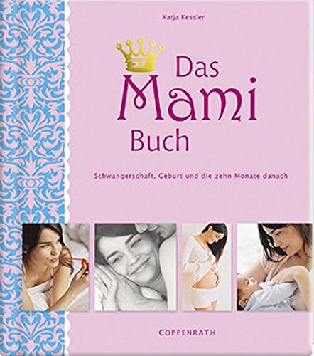 Das Mami Buch: Schwangerschaft, Geburt und die zehn Monate danach Das Mami Buch: Schwangerschaft, Geburt und die zehn Monate danach